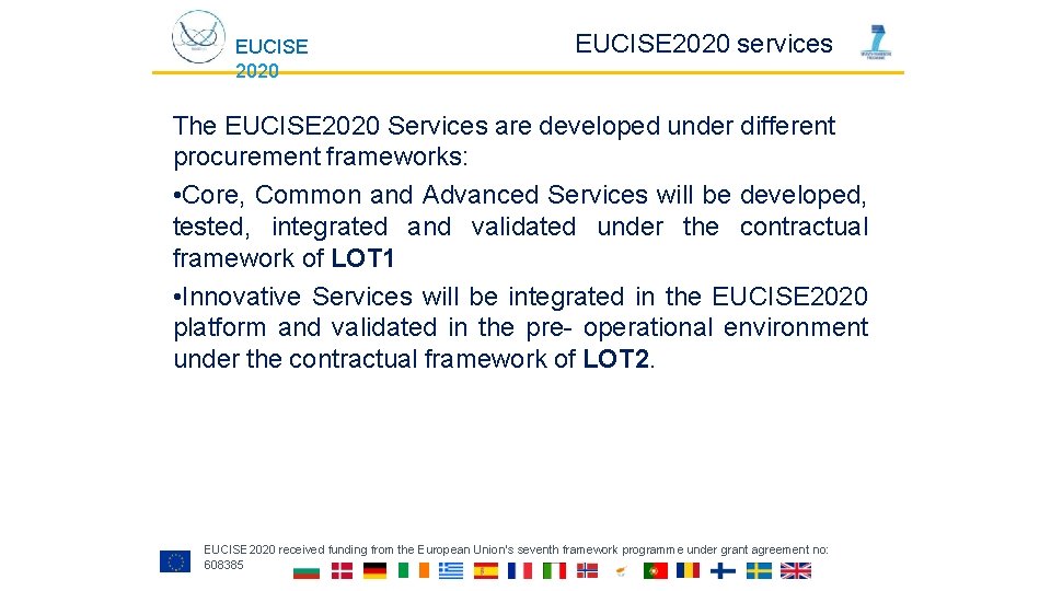 EUCISE 2020 services The EUCISE 2020 Services are developed under different procurement frameworks: •