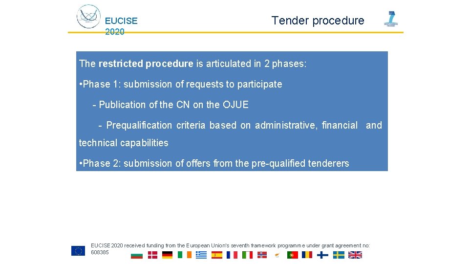 EUCISE 2020 Tender procedure The restricted procedure is articulated in 2 phases: • Phase