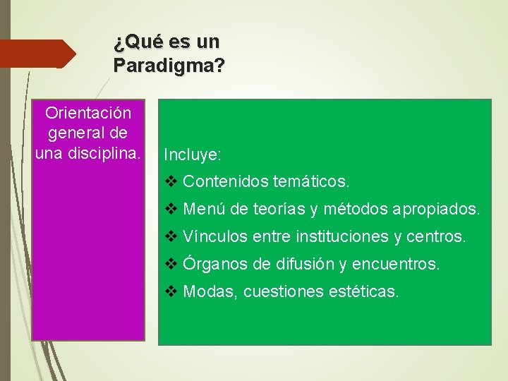 ¿Qué es un Paradigma? Orientación general de una disciplina. Incluye: v Contenidos temáticos. v ¿Qué es un Paradigma? Orientación general de una disciplina. Incluye: v Contenidos temáticos. v