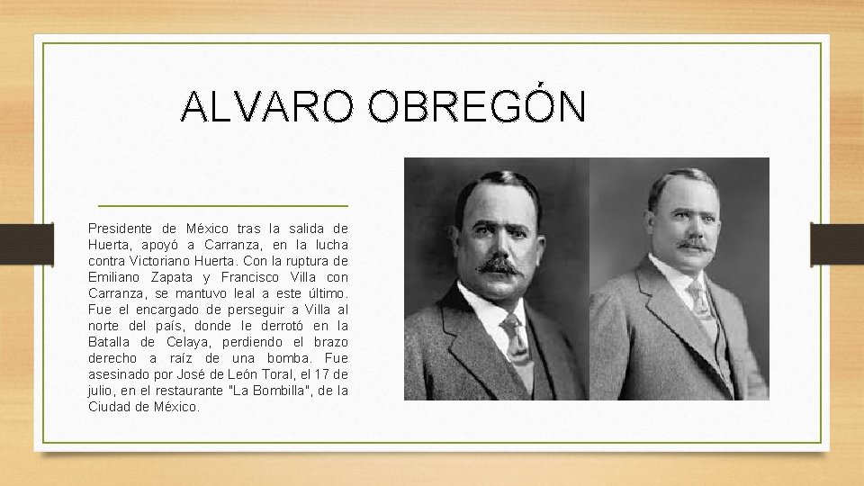 ALVARO OBREGÓN Presidente de México tras la salida de Huerta, apoyó a Carranza, en