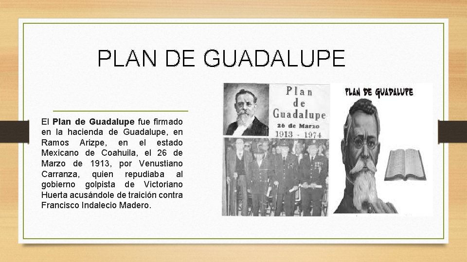PLAN DE GUADALUPE El Plan de Guadalupe fue firmado en la hacienda de Guadalupe,