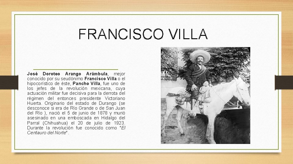 FRANCISCO VILLA José Doroteo Arango Arámbula, mejor conocido por su seudónimo Francisco Villa o