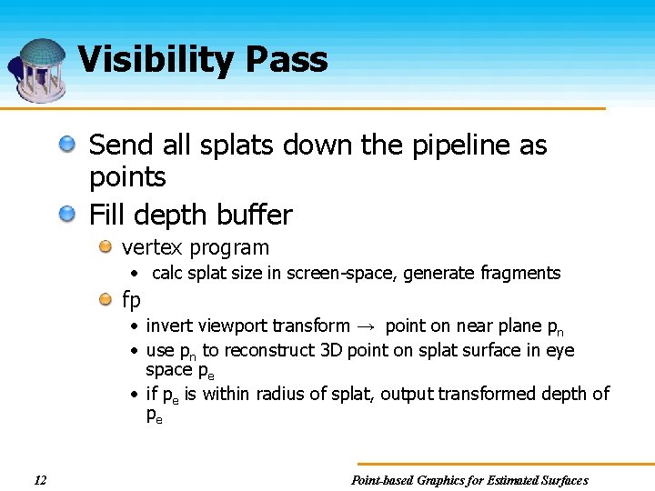 Visibility Pass Send all splats down the pipeline as points Fill depth buffer vertex