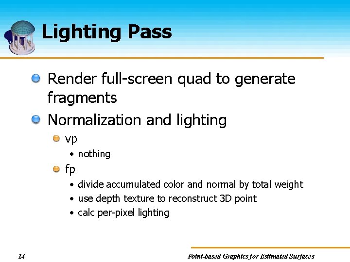 Lighting Pass Render full-screen quad to generate fragments Normalization and lighting vp • nothing