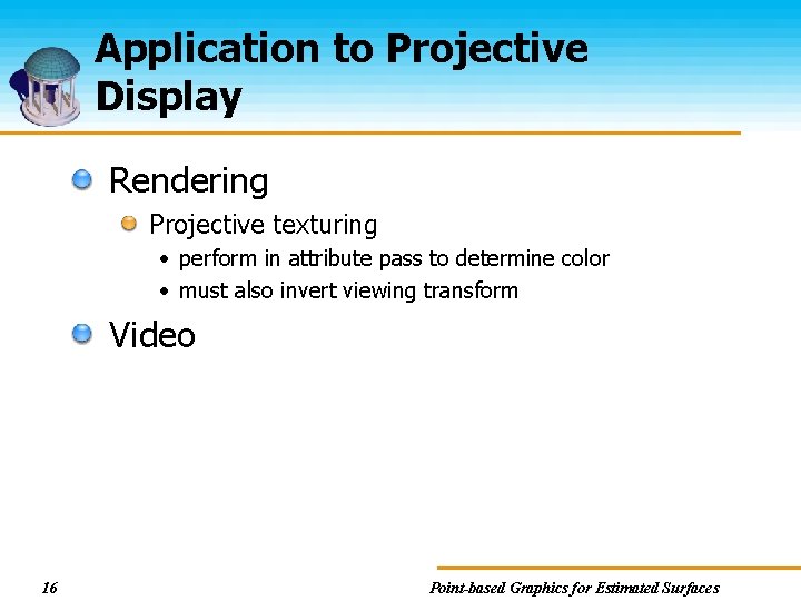 Application to Projective Display Rendering Projective texturing • perform in attribute pass to determine