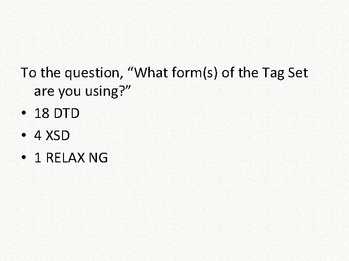 To the question, “What form(s) of the Tag Set are you using? ” •