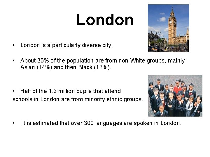 London • London is a particularly diverse city. • About 35% of the population