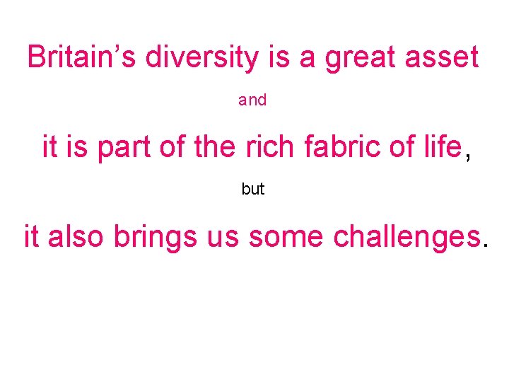 Britain’s diversity is a great asset and it is part of the rich fabric