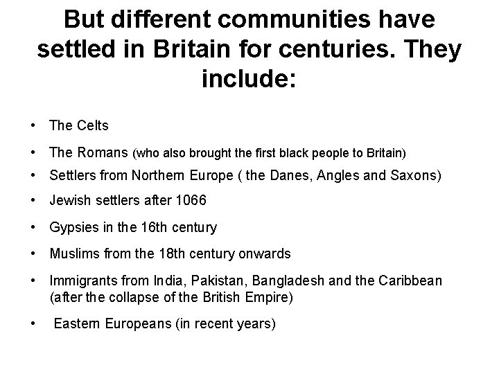 But different communities have settled in Britain for centuries. They include: • The Celts