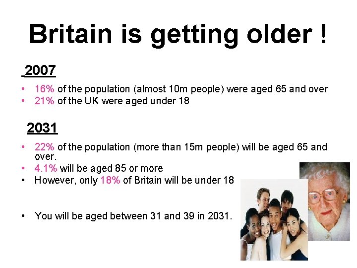 Britain is getting older ! 2007 • 16% of the population (almost 10 m