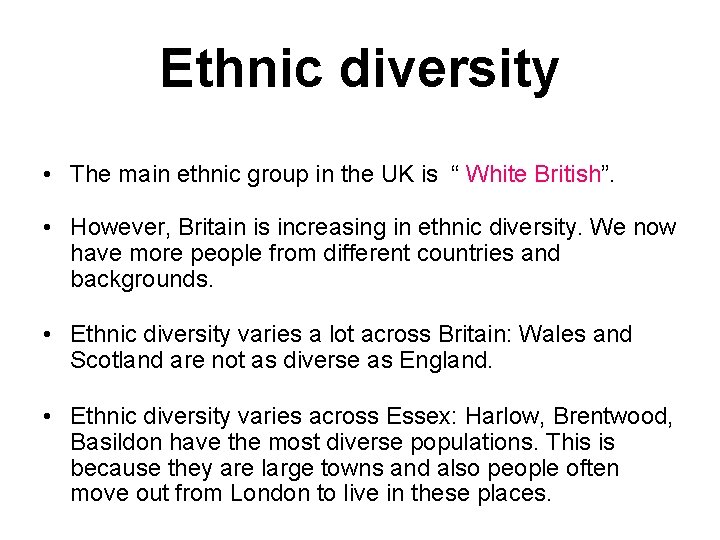 Ethnic diversity • The main ethnic group in the UK is “ White British”.
