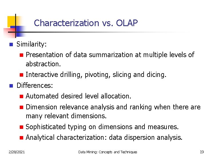 Characterization vs. OLAP n n Similarity: n Presentation of data summarization at multiple levels