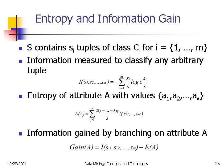 Entropy and Information Gain n S contains si tuples of class Ci for i