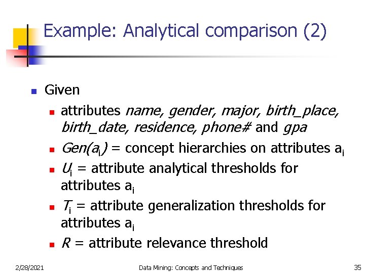Example: Analytical comparison (2) n 2/28/2021 Given n attributes name, gender, major, birth_place, birth_date,