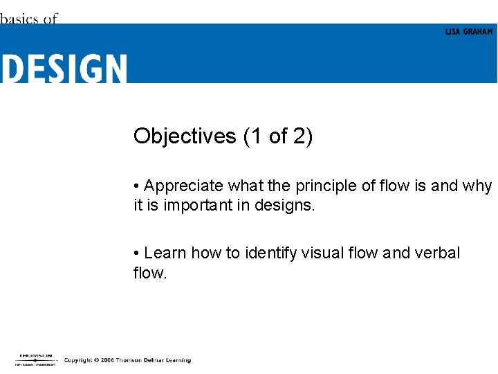 Objectives (1 of 2) • Appreciate what the principle of flow is and why