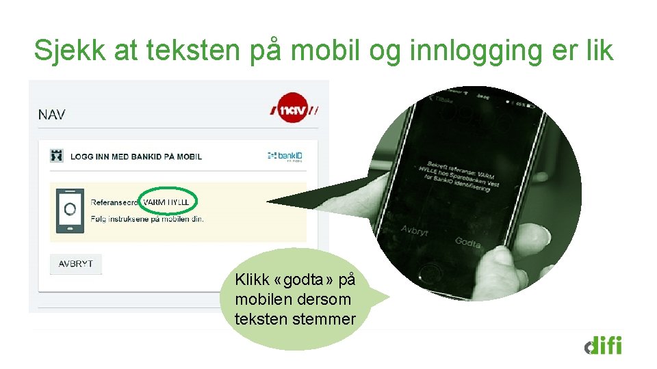 Sjekk at teksten på mobil og innlogging er lik Klikk «godta» på mobilen dersom