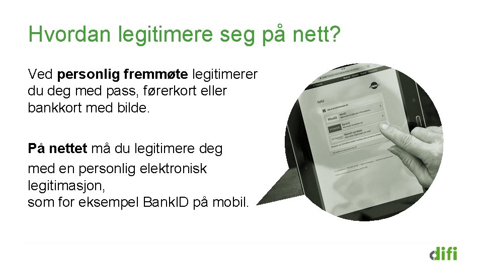 Hvordan legitimere seg på nett? Ved personlig fremmøte legitimerer du deg med pass, førerkort