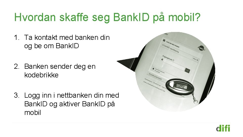 Hvordan skaffe seg Bank. ID på mobil? 1. Ta kontakt med banken din og