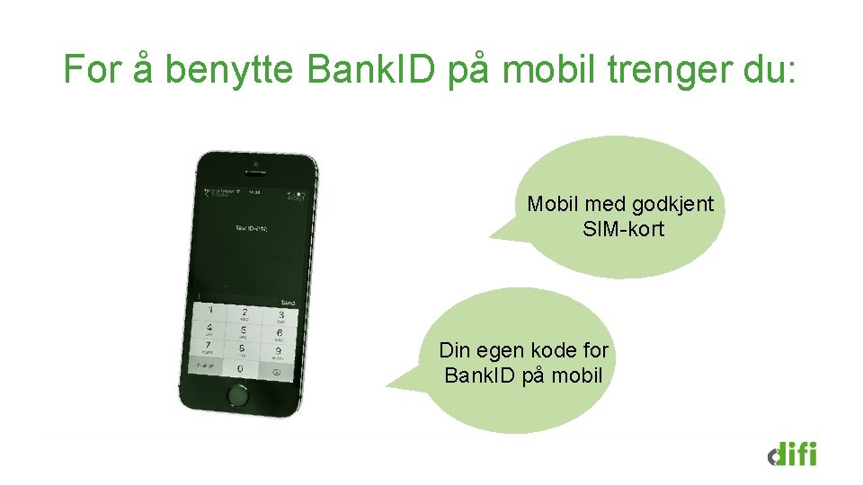 For å benytte Bank. ID på mobil trenger du: Mobil med godkjent SIM-kort Din