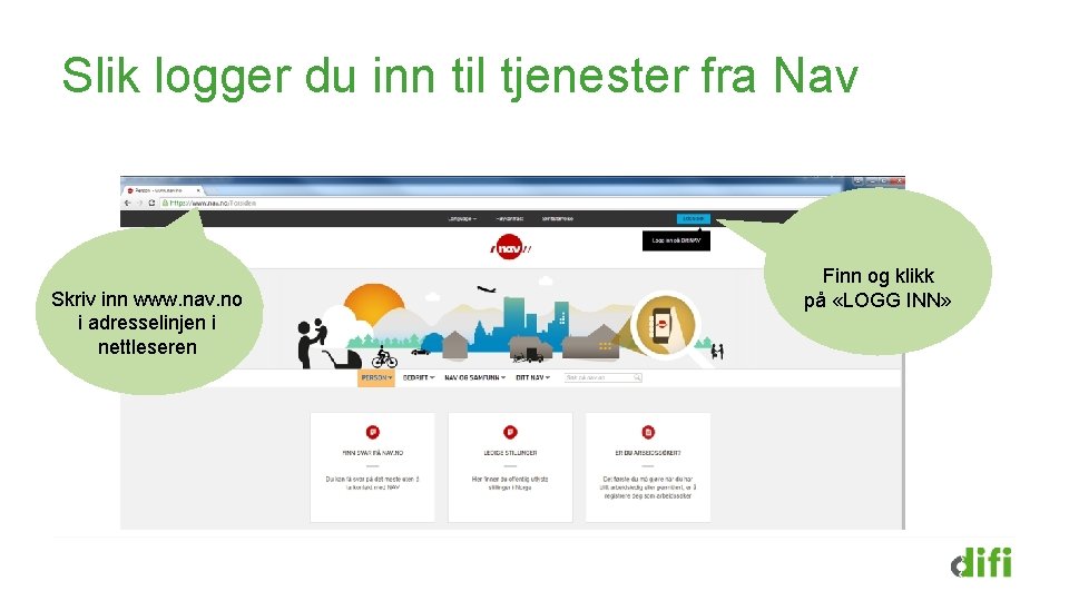 Slik logger du inn til tjenester fra Nav Skriv inn www. nav. no i