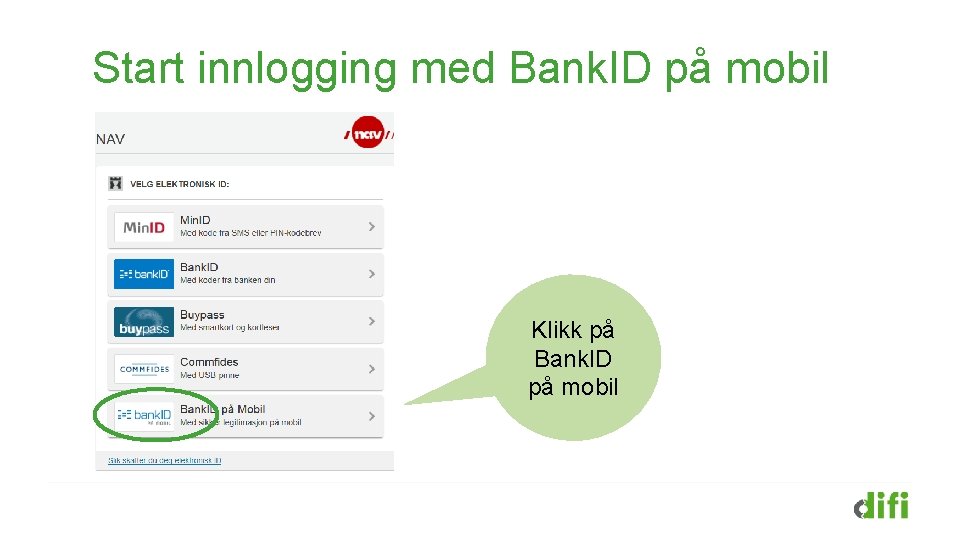 Start innlogging med Bank. ID på mobil Klikk på Bank. ID på mobil 