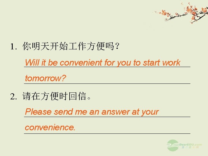 1. 你明天开始 作方便吗？ __________________ Will it be convenient for you to start work tomorrow?