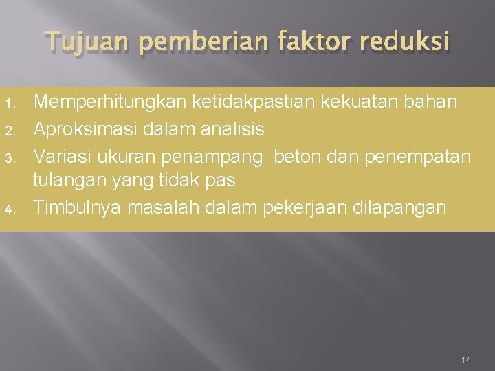 Tujuan pemberian faktor reduksi 1. 2. 3. 4. Memperhitungkan ketidakpastian kekuatan bahan Aproksimasi dalam