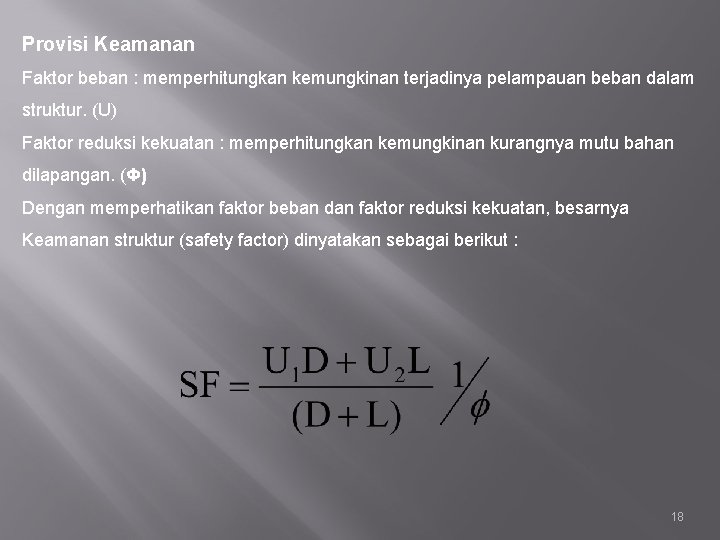 Provisi Keamanan Faktor beban : memperhitungkan kemungkinan terjadinya pelampauan beban dalam struktur. (U) Faktor