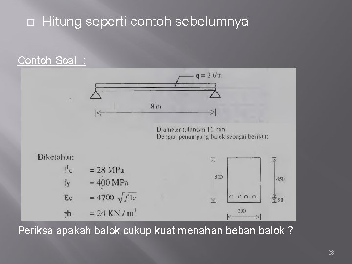  Hitung seperti contoh sebelumnya Contoh Soal : Periksa apakah balok cukup kuat menahan