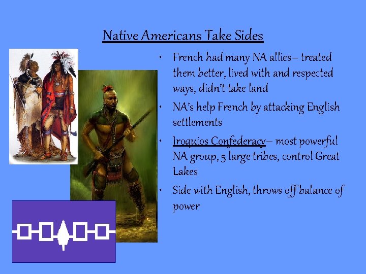 Native Americans Take Sides • French had many NA allies– treated them better, lived