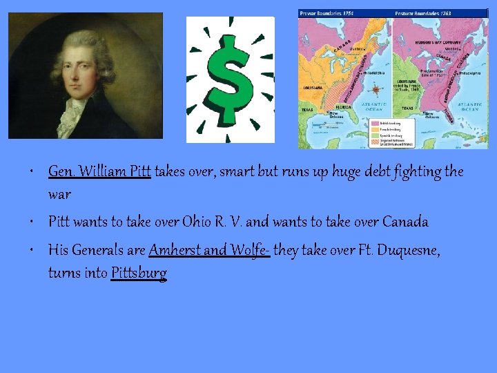  • Gen. William Pitt takes over, smart but runs up huge debt fighting