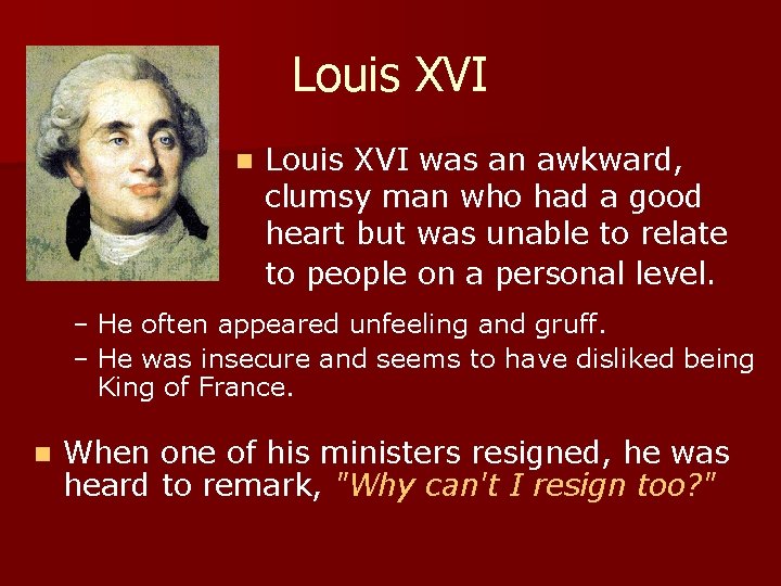 Louis XVI n Louis XVI was an awkward, clumsy man who had a good