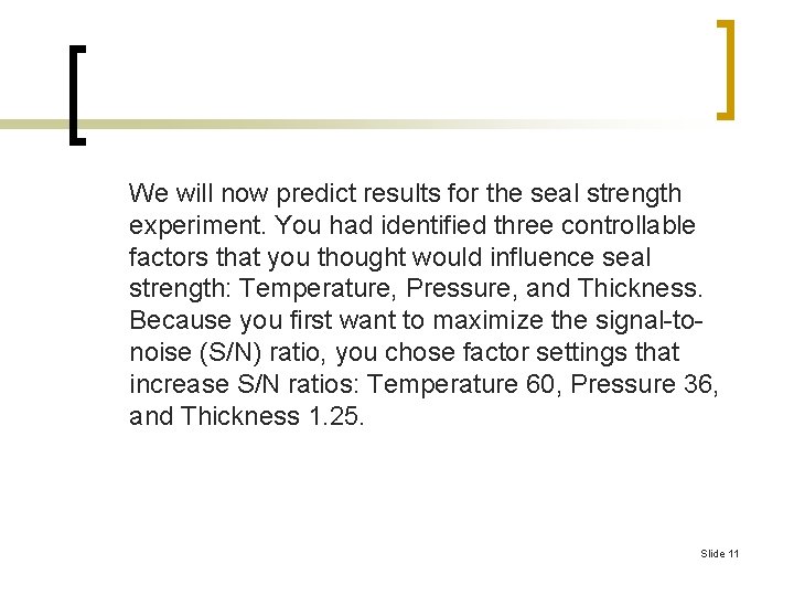 We will now predict results for the seal strength experiment. You had identified three