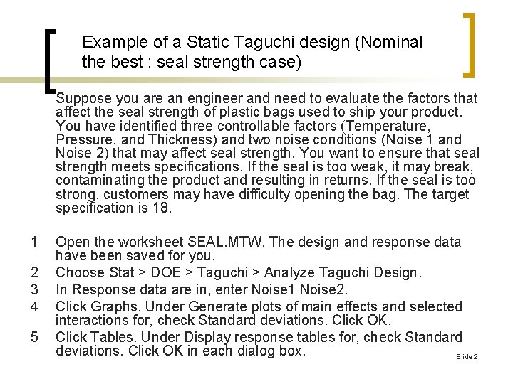 Example of a Static Taguchi design (Nominal the best : seal strength case) Suppose