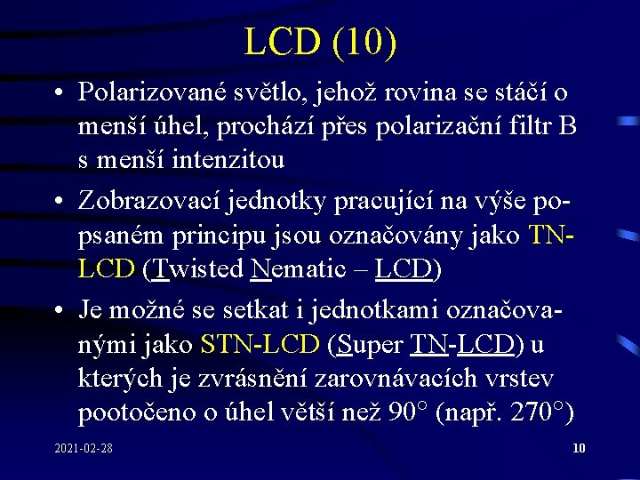 LCD (10) • Polarizované světlo, jehož rovina se stáčí o menší úhel, prochází přes