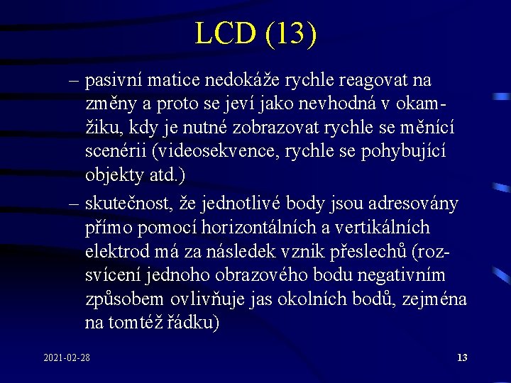 LCD (13) – pasivní matice nedokáže rychle reagovat na změny a proto se jeví LCD (13) – pasivní matice nedokáže rychle reagovat na změny a proto se jeví