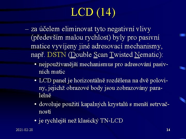 LCD (14) – za účelem eliminovat tyto negativní vlivy (především malou rychlost) byly pro LCD (14) – za účelem eliminovat tyto negativní vlivy (především malou rychlost) byly pro