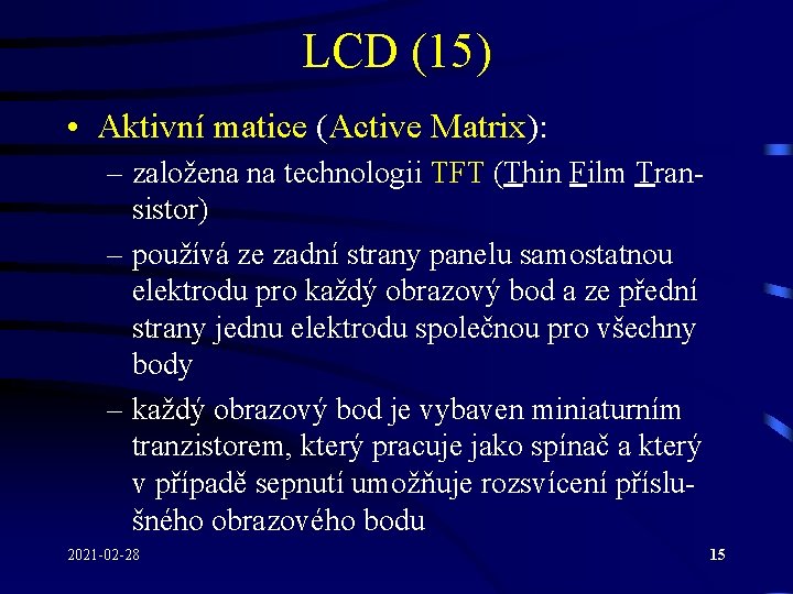 LCD (15) • Aktivní matice (Active Matrix): – založena na technologii TFT (Thin Film