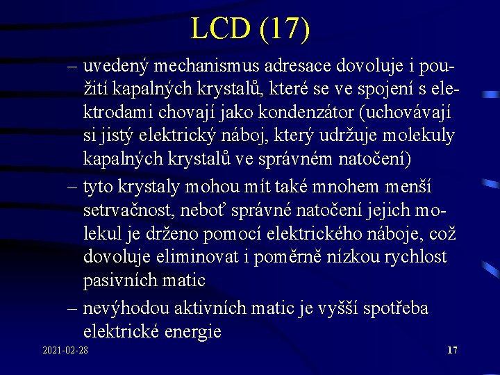 LCD (17) – uvedený mechanismus adresace dovoluje i použití kapalných krystalů, které se ve