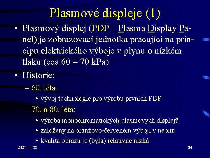 Plasmové displeje (1) • Plasmový displej (PDP – Plasma Display Panel) je zobrazovací jednotka Plasmové displeje (1) • Plasmový displej (PDP – Plasma Display Panel) je zobrazovací jednotka