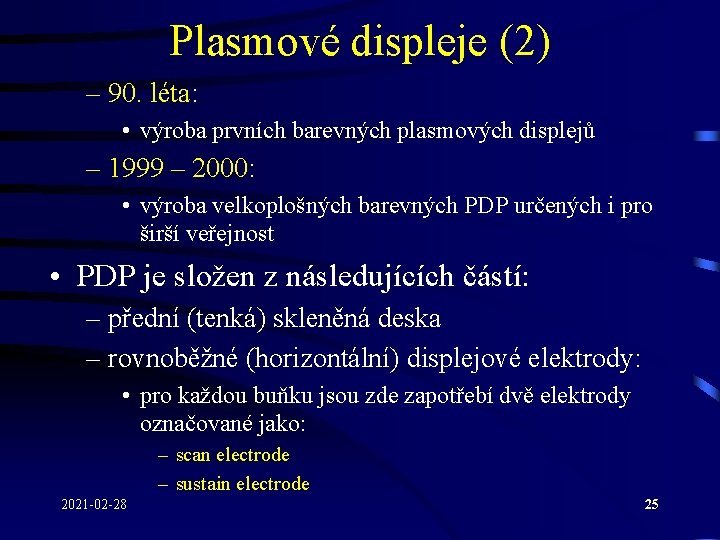 Plasmové displeje (2) – 90. léta: • výroba prvních barevných plasmových displejů – 1999