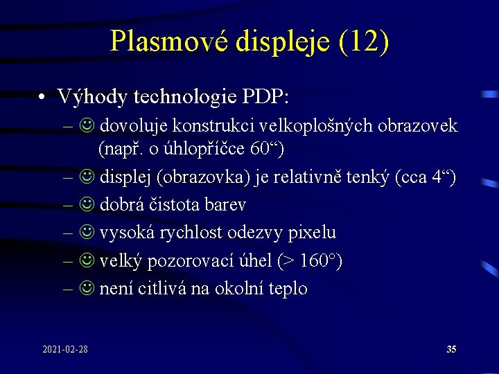 Plasmové displeje (12) • Výhody technologie PDP: – dovoluje konstrukci velkoplošných obrazovek (např. o