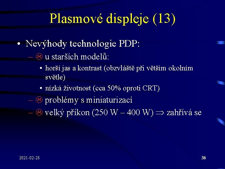 Plasmové displeje (13) • Nevýhody technologie PDP: – u starších modelů: • horší jas