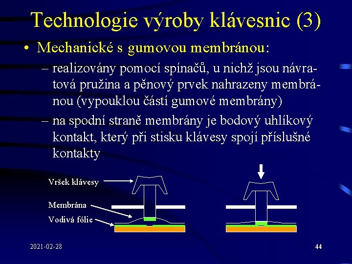 Technologie výroby klávesnic (3) • Mechanické s gumovou membránou: – realizovány pomocí spínačů, u