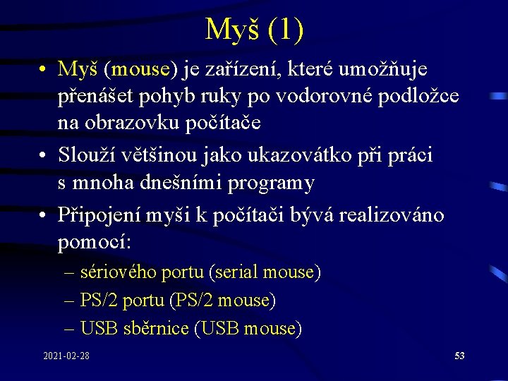 Myš (1) • Myš (mouse) je zařízení, které umožňuje přenášet pohyb ruky po vodorovné Myš (1) • Myš (mouse) je zařízení, které umožňuje přenášet pohyb ruky po vodorovné