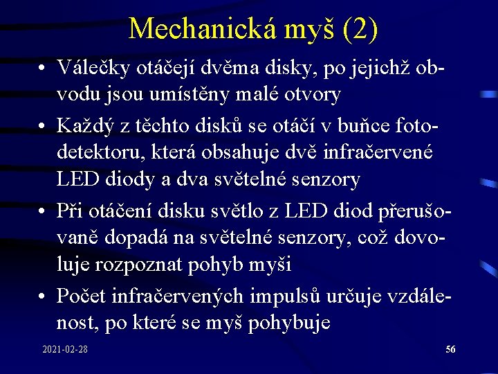 Mechanická myš (2) • Válečky otáčejí dvěma disky, po jejichž obvodu jsou umístěny malé Mechanická myš (2) • Válečky otáčejí dvěma disky, po jejichž obvodu jsou umístěny malé