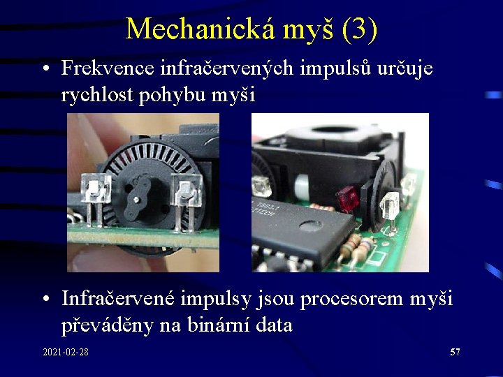 Mechanická myš (3) • Frekvence infračervených impulsů určuje rychlost pohybu myši • Infračervené impulsy Mechanická myš (3) • Frekvence infračervených impulsů určuje rychlost pohybu myši • Infračervené impulsy