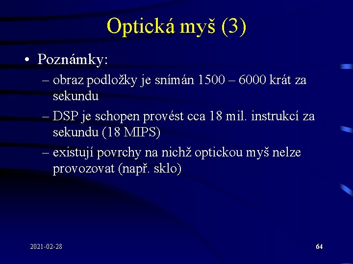 Optická myš (3) • Poznámky: – obraz podložky je snímán 1500 – 6000 krát Optická myš (3) • Poznámky: – obraz podložky je snímán 1500 – 6000 krát