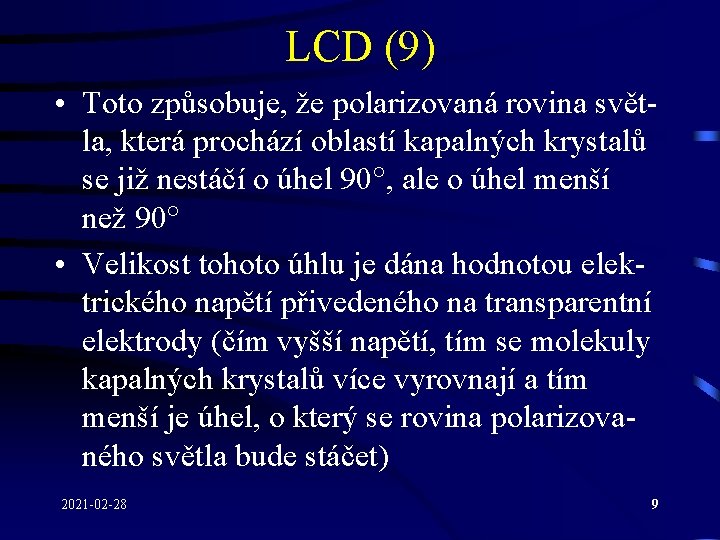 LCD (9) • Toto způsobuje, že polarizovaná rovina světla, která prochází oblastí kapalných krystalů