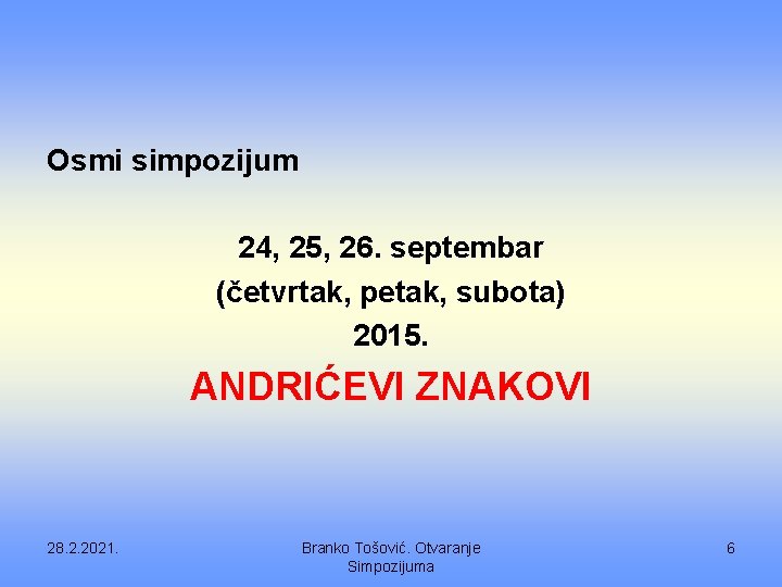 Osmi simpozijum 24, 25, 26. septembar (četvrtak, petak, subota) 2015. ANDRIĆEVI ZNAKOVI 28. 2.